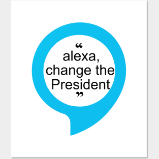 alexa change the president Posters and Art